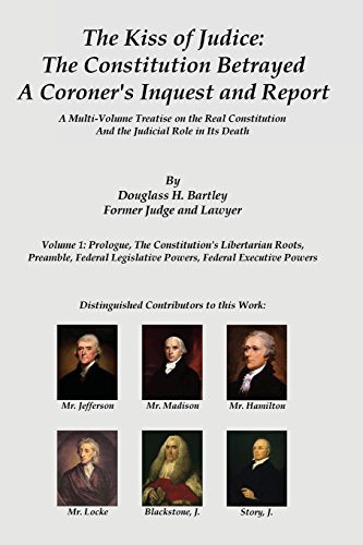 The Kiss of Judice: The Constitution Betrayed: A Coroner's Inquest and Report (Volume 1)