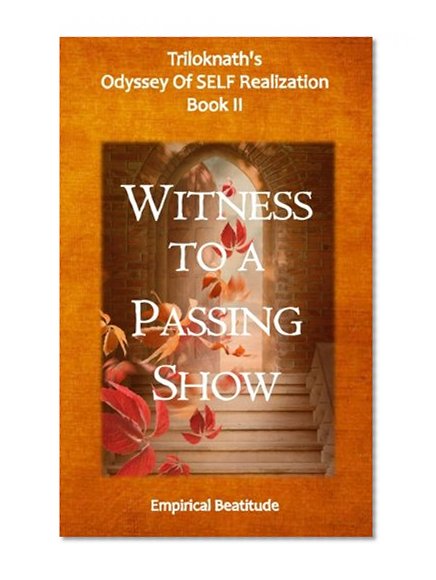 Witness To A Passing Show: Triloknath's Odyssey of SELF realization