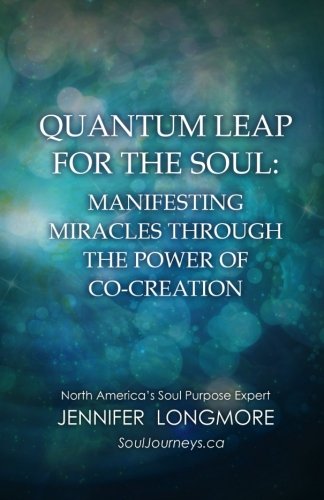 QUANTUM LEAP FOR THE SOUL: MANIFESTING MIRACLES THROUGH THE POWER OF CO-CREATION