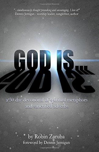 God Is...: A 30 Day Devotional of Spiritual Metaphors and Sanctified Adverbs