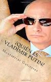 ¿QUIÉN ES vLADÍMIR PUTIN? (Spanish Edition)