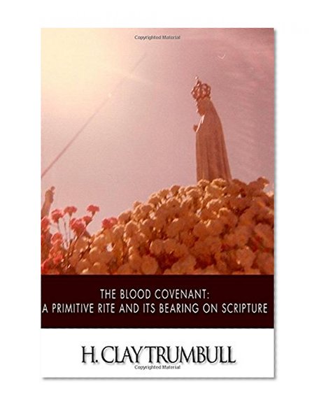 Book Cover The Blood Covenant: A Primitive Rite and its Bearings on Scripture