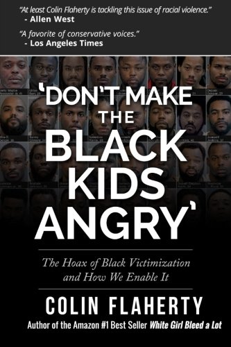 Book Cover 'Don't Make the Black Kids Angry': The hoax of black victimization and those who enable it.