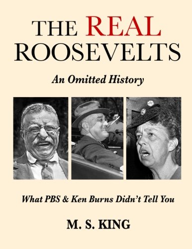Book Cover The REAL Roosevelts: An Omitted History: What PBS & Ken Burns Didn't Tell You