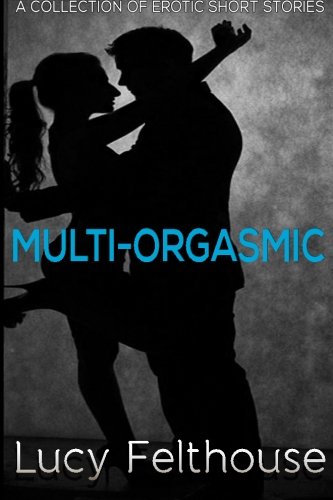 Book Cover Multi-Orgasmic: A Collection of Erotic Short Stories