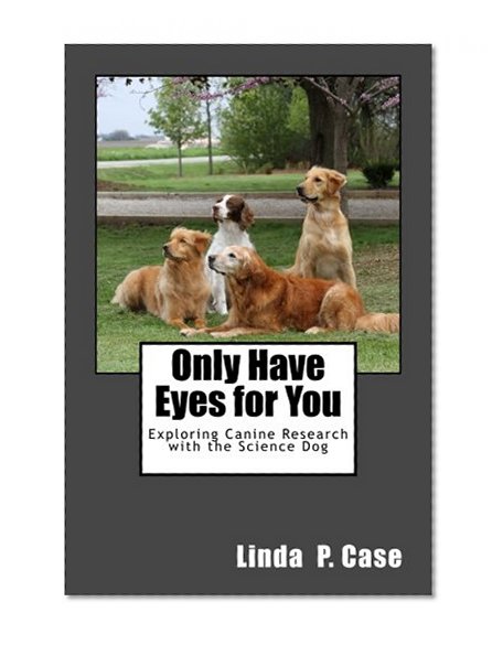 Book Cover Only Have Eyes for You: Exploring Canine Research with The Science Dog
