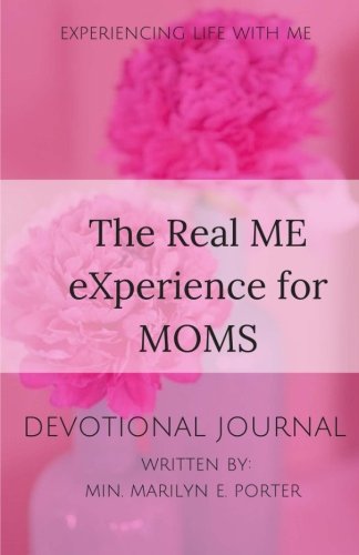 Book Cover The Real ME eXperience for Moms Devotional Journal: Real Motherhood Issues (eXperiencing Life with ME) (Volume 1)