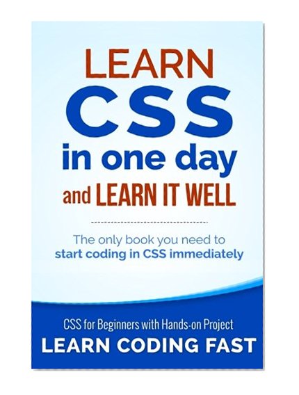 Book Cover Learn CSS in One Day and Learn It Well (Includes HTML5): CSS for Beginners with Hands-on Project. The only book you need to start coding in CSS ... Coding Fast with Hands-On Project) (Volume 2)