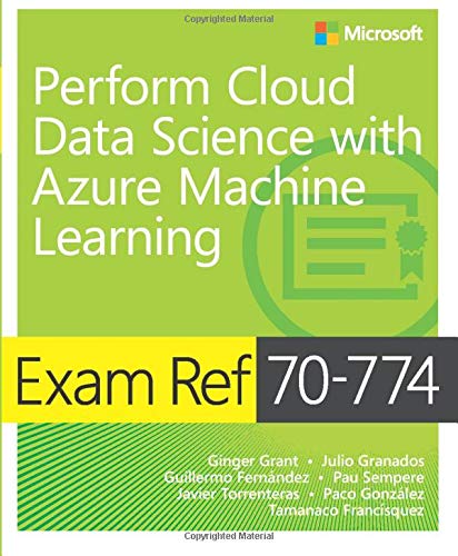 Book Cover Exam Ref 70-774 Perform Cloud Data Science with Azure Machine Learning