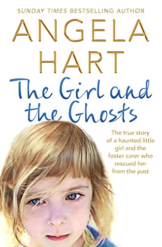 Book Cover The Girl and the Ghosts: The true story of a haunted little girl and the foster carer who rescued her from the past