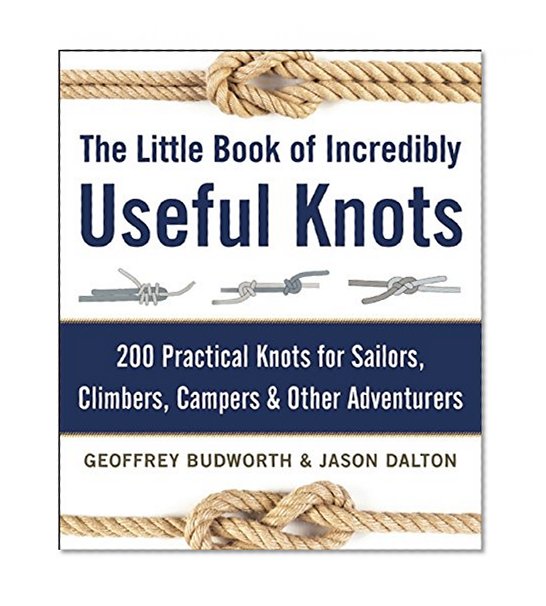 Book Cover The Little Book of Incredibly Useful Knots: 200 Practical Knots for Sailors, Climbers, Campers & Other Adventurers
