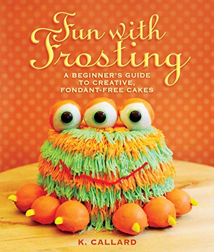 Book Cover Fun with Frosting: A Beginner's Guide to Decorating Creative, Fondant-Free Cakes