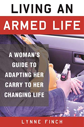 Book Cover Living an Armed Life: A Woman's Guide to Adapting Her Carry to Her Changing Life