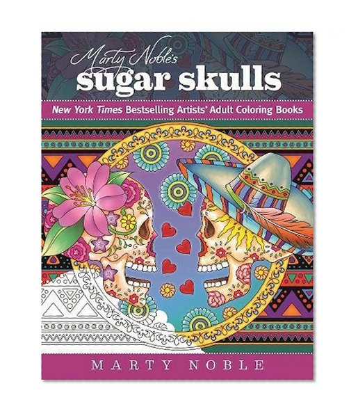 Book Cover Marty Noble's Sugar Skulls: New York Times Bestselling Artists’ Adult Coloring Books