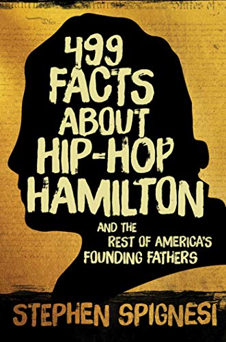 Book Cover 499 Facts about Hip-Hop Hamilton and the Rest of America's Founding Fathers: 499 Facts About Hop-Hop Hamilton and AmericaÂ’'s First Leaders