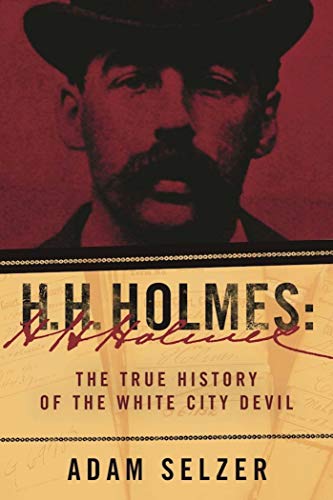 Book Cover H. H. Holmes: The True History of the White City Devil