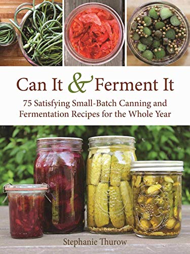 Book Cover Can It & Ferment It: More Than 75 Satisfying Small-Batch Canning and Fermentation Recipes for the Whole Year