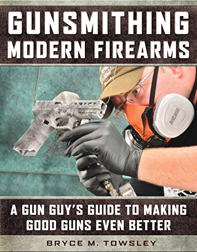 Book Cover Gunsmithing Modern Firearms: A Gun Guy's Guide to Making Good Guns Even Better