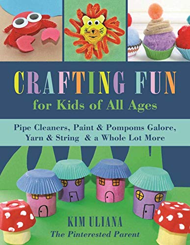Book Cover Crafting Fun for Kids of All Ages: Pipe Cleaners, Paint & Pom-Poms Galore, Yarn & String & a Whole Lot More