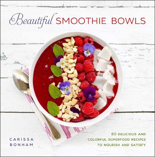 Book Cover Beautiful Smoothie Bowls: 80 Delicious and Colorful Superfood Recipes to Nourish and Satisfy