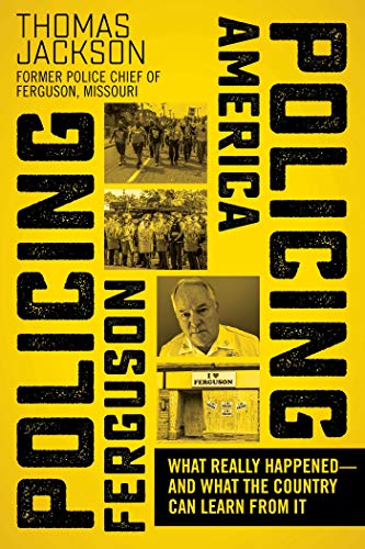 Book Cover Policing Ferguson, Policing America: What Really Happenedâ€•and What the Country Can Learn from It