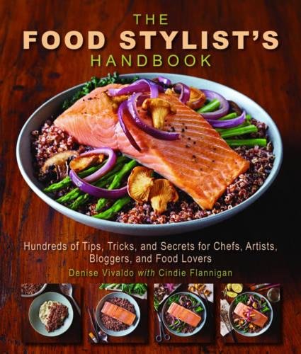 Book Cover The Food Stylist's Handbook: Hundreds of Media Styling Tips, Tricks, and Secrets for Chefs, Artists, Bloggers, and Food Lovers