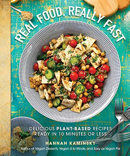 Book Cover Real Food, Really Fast: Delicious Plant-Based Recipes Ready in 10 Minutes or Less