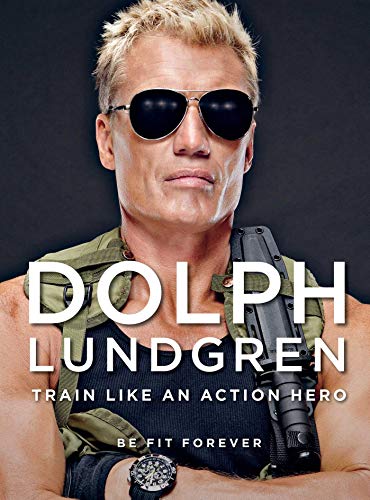 Book Cover Dolph Lundgren: Train Like an Action Hero: Be Fit Forever