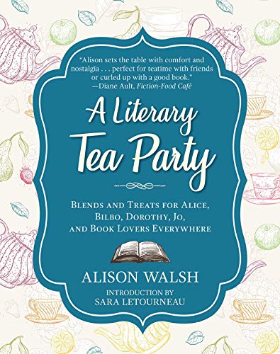 Book Cover A Literary Tea Party: Blends and Treats for Alice, Bilbo, Dorothy, Jo, and Book Lovers Everywhere