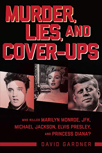 Book Cover Murder, Lies, and Cover-Ups: Who Killed Marilyn Monroe, JFK, Michael Jackson, Elvis Presley, and Princess Diana?