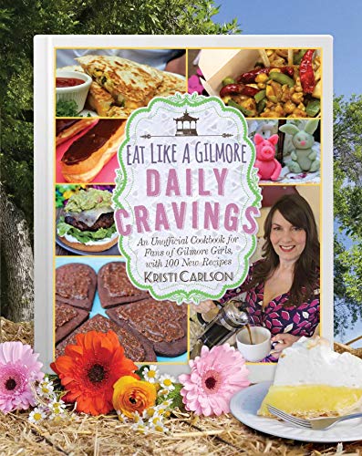 Book Cover Eat Like a Gilmore: Daily Cravings: An Unofficial Cookbook for Fans of Gilmore Girls, with 100 New Recipes