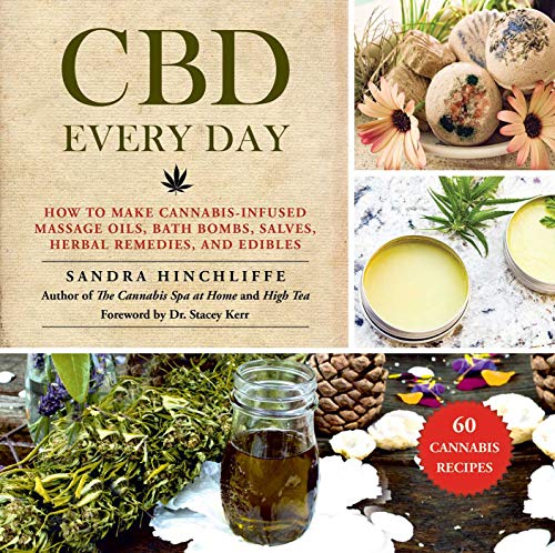 Book Cover CBD Every Day: 60 Cannabis Recipes for Relief and Relaxation Without the High: How to Make Cannabis-Infused Massage Oils, Bath Bombs, Salves, Herbal Remedies, and Edibles