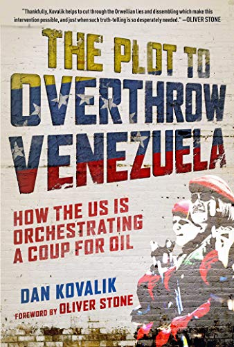 Book Cover The Plot to Overthrow Venezuela: How the US Is Orchestrating a Coup for Oil