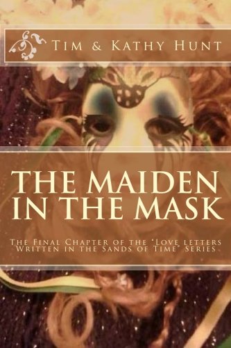 Book Cover The Maiden in the Mask (Love Letters Written in the Sands of Time) (Volume 4)