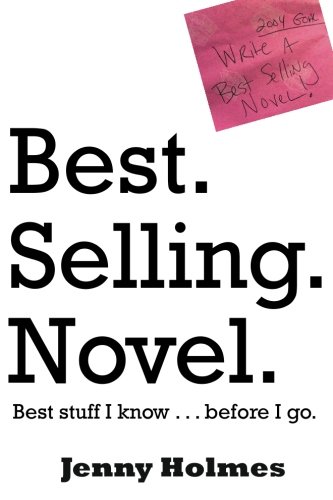 Best. Selling. Novel. best stuff I know . . . before I go.