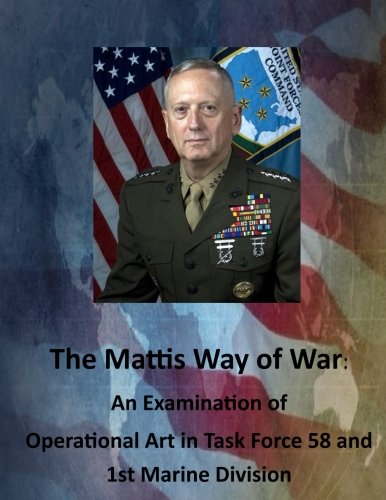 Book Cover The Mattis Way of War: An Examination of Operational Art in Task Force 58 and 1st Marine Division