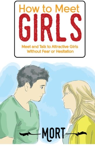 Book Cover How to Meet Girls: Meet and Talk to Attractive Girls Without Fear or Hesitation