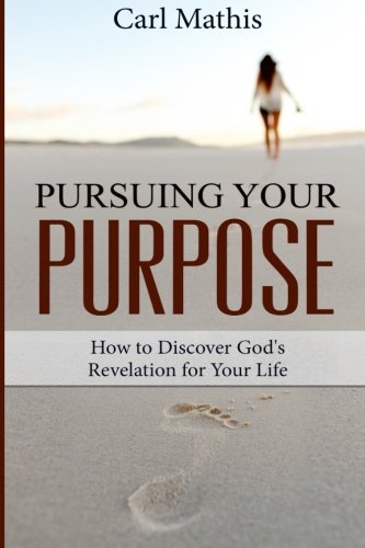 Book Cover Pursuing Your Purpose: How To Discover God's Revelation For Your Life
