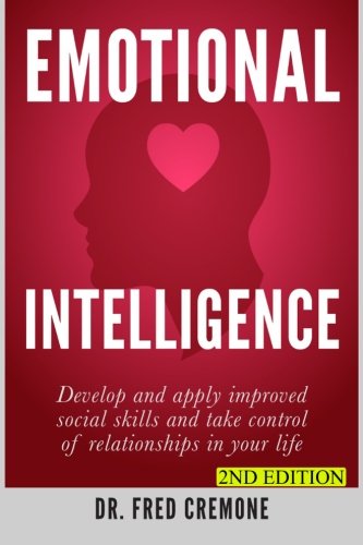 Emotional Intelligence: Develop and apply improved social skills and take control of relationships in your life - 2nd Edition