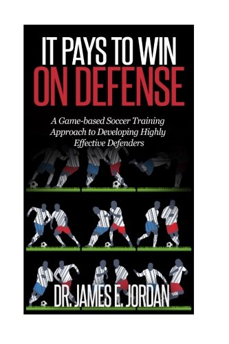 Book Cover It Pays to Win on Defense: A game-based soccer approach to developing highly effective defenders (Game-based Soccer Training) (Volume 2)