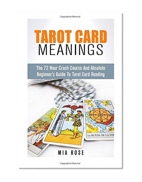 Book Cover Tarot Card Meanings: The 72 Hour Crash Course  And Absolute Beginner's Guide to Tarot Card Reading (Tarot Card Meanings, Tarot Cards)