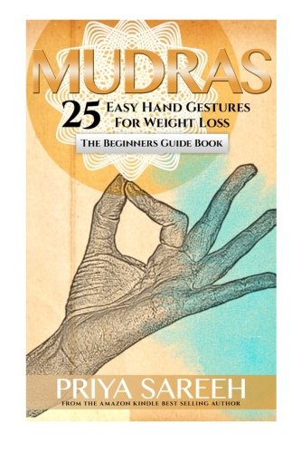 Book Cover Mudras For Weight Loss: 25 Easy Hand Gestures For Weight Loss - A Beginners Guide To Mudras (Mudras, Weight Loss, Yoga, Ayurveda)