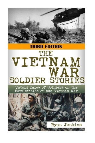 Book Cover The Vietnam War Soldier Stories: Untold Tales of the Soldiers on the Battlefields of the Vietnam War (The Stories of WW2) (Volume 39)