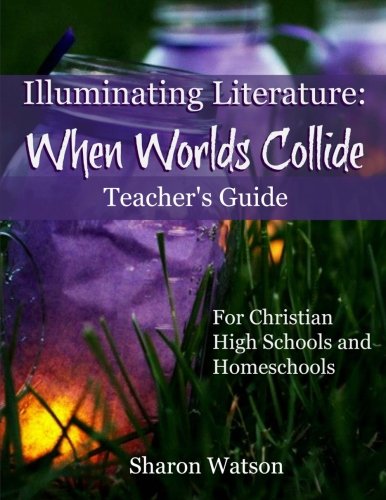 Book Cover Illuminating Literature: When Worlds Collide, Teacher's Guide: For Christian High Schools and Homeschools