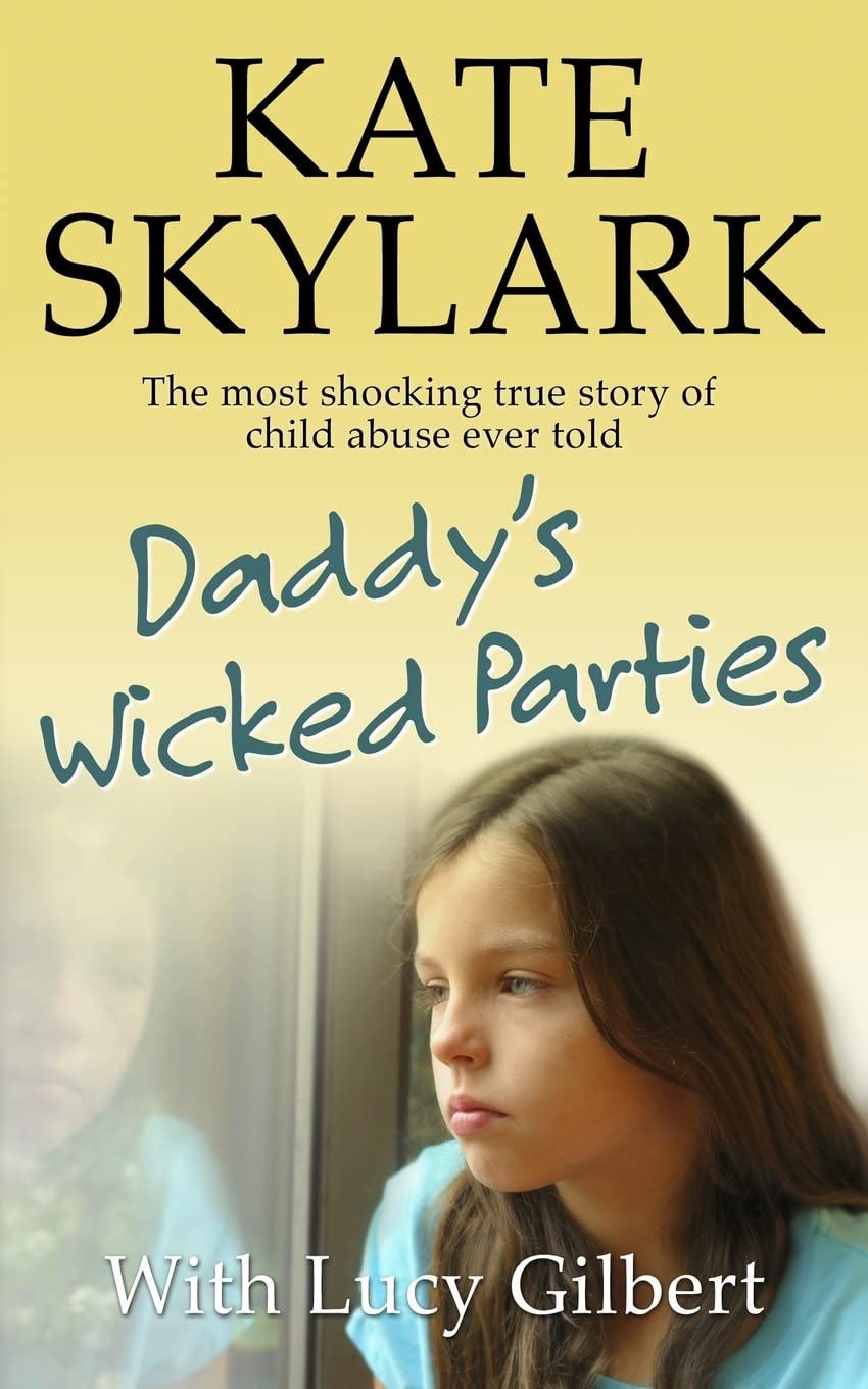 Book Cover Daddy's Wicked Parties: The Most Shocking True Story of Child Abuse Ever Told (Skylark Child Abuse True Stories)