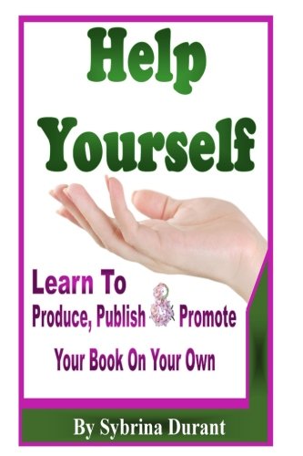 Book Cover Help Yourself: Learn To Produce, Publish and Promote   Your Book On Your Own