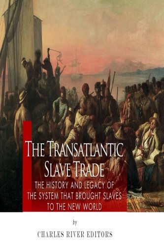 Book Cover The Transatlantic Slave Trade: The History and Legacy of the System that Brought Slaves to the New World