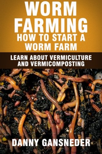 Book Cover Worm Farming: How to Start a Worm Farm: Learn About Vermiculture and Vermicomposting