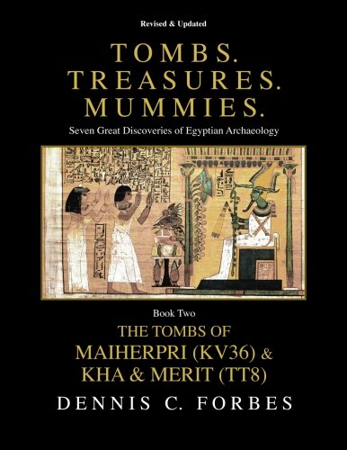 Tombs. Treasures. Mummies. Book Two: The Tomb of Maiherpri (KV36) & Tomb of Kha & Merit (TT8) (Volume 2)