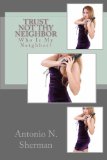Trust Not Thy Neighbor: Who Is My Neighbor? (Volume 1)